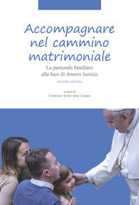 Accompagnare nel cammino matrimoniale. La pastorale familiare alla luce di «Amoris laetitia». Nuova ediz. - F. J. Insa Gómez