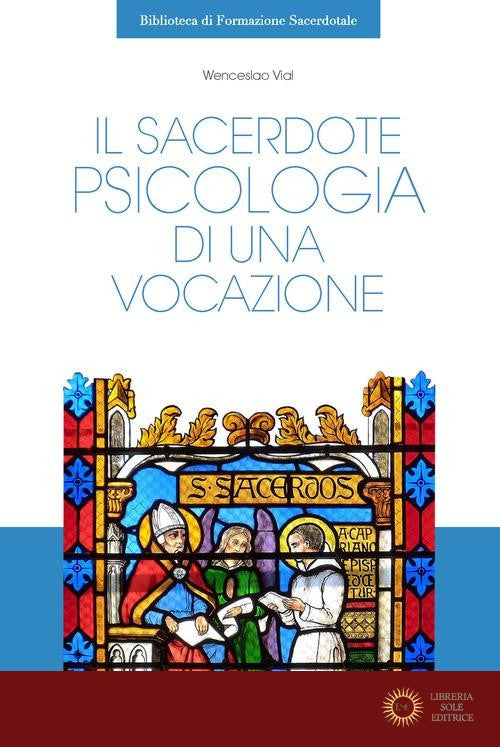 Il sacerdote. Psicologia di una vocazione - Wenceslao Vial