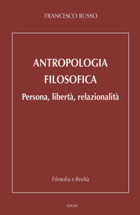 Antropologia filosofica. Persona, libertà, relazionalità