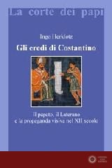 Gli eredi di Costantino. Il papato, il Laterano e la propaganda visiva nel XII secolo