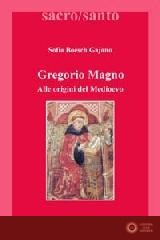 Gregorio Magno. Alle origini del Medioevo - Sofia Boesch Gajano