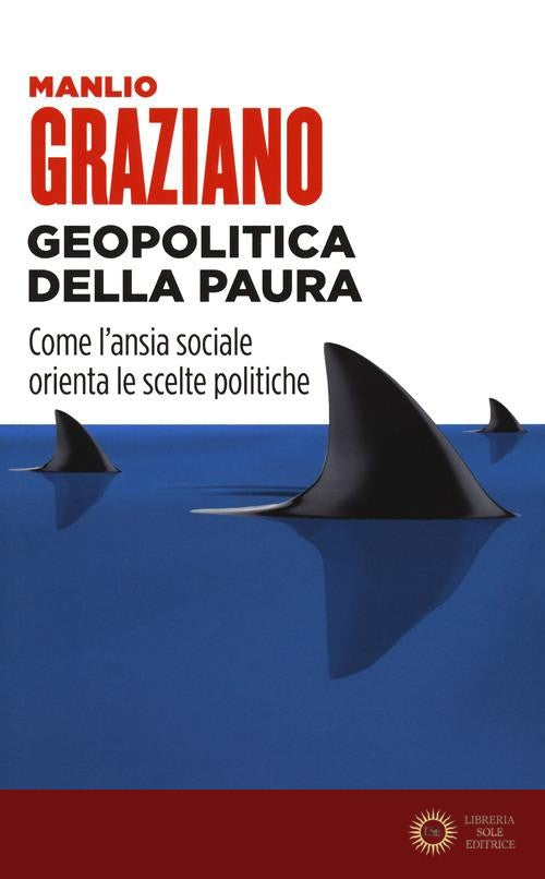 Geopolitica della paura. Come l'ansia sociale orienta le scelte politiche - Manlio Graziano