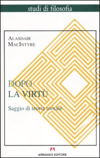 Dopo la virtù. Saggio di teoria morale - Alasdair MacIntyre