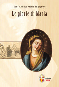 Le glorie di Maria - Alfonso Maria de' (sant') Liguori