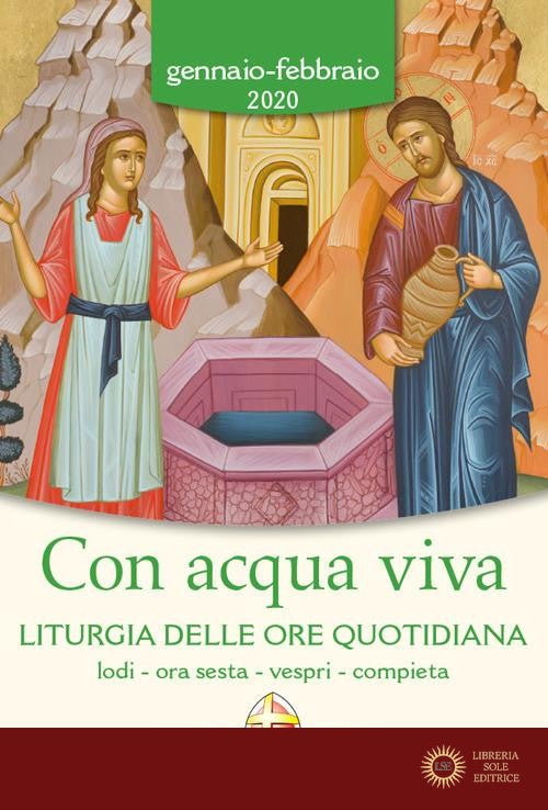 Con acqua viva. Liturgia delle ore quotidiana. Lodi, ora sesta, vespri, compieta. Gennaio-febbraio 2020
