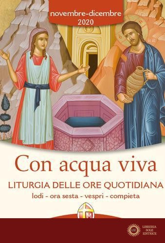 Con acqua viva. Liturgia delle ore quotidiana. Lodi, ora sesta, vespri, compieta. Novembre-dicembre 2020 - Conferenza episcopale italiana