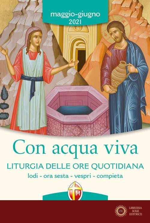 Con acqua viva. Liturgia delle ore quotidiana. Lodi, ora sesta, vespri, compieta. Maggio-giugno 2021