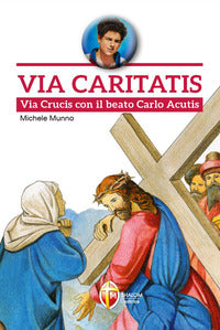 Via Caritatis. Via Crucis con il beato Carlo Acutis - Michele Munno