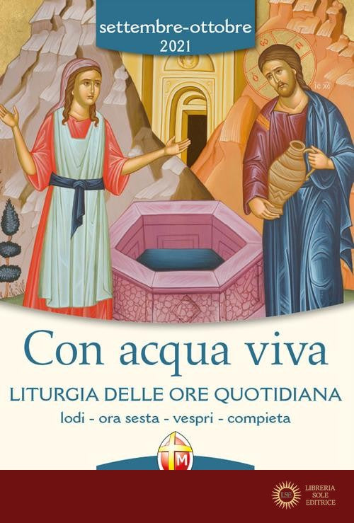 Con acqua viva. Liturgia delle ore quotidiana. Lodi, ora sesta, vespri, compieta. Settembre-ottobre 2021