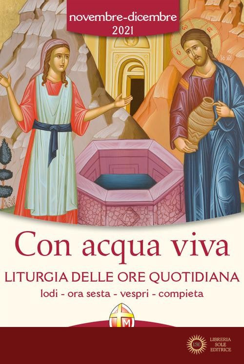 Con acqua viva. Liturgia delle ore quotidiana. Lodi, ora sesta, vespri, compieta. Novembre-Dicembre 2021