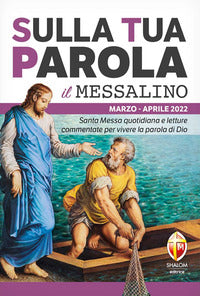 Sulla tua parola. Messalino. Letture della messa commentate per vivere la parola di Dio. Marzo aprile (2022) - Tognetti Serafino