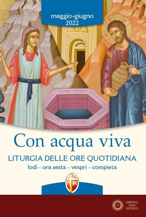 Con acqua viva. Liturgia delle ore quotidiana. Lodi, ora sesta, vespri, compieta. Maggio-giugno 2022 - Conferenza episcopale italiana