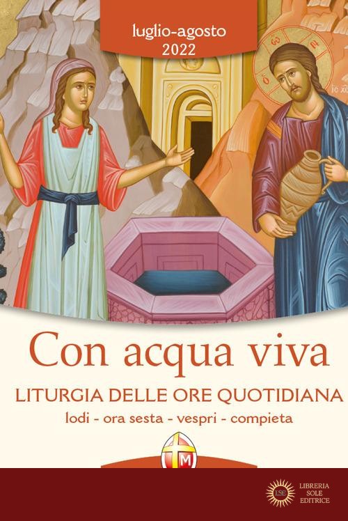 Con acqua viva. Liturgia delle ore quotidiana. Lodi, ora sesta, vespri, compieta. Luglio-agosto 2022 - Conferenza episcopale italiana