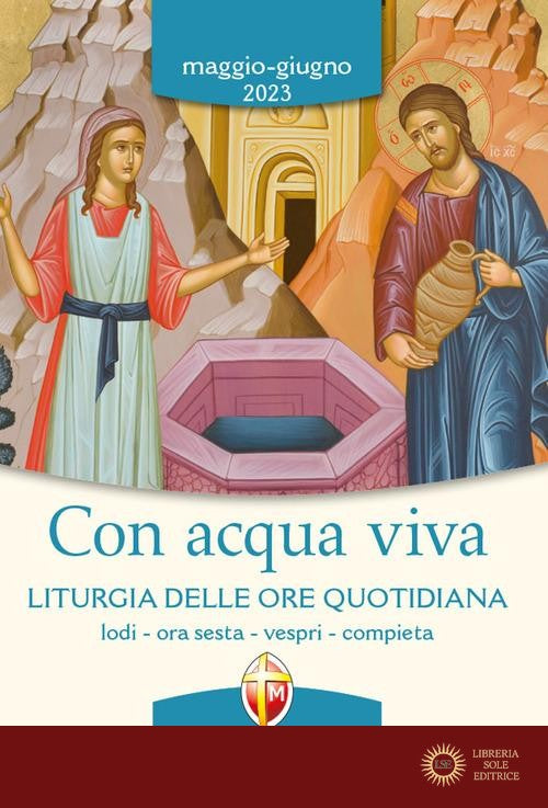 Con acqua viva. Liturgia delle ore quotidiana. Lodi, ora sesta, vespri, compieta. Maggio-giugno 2023