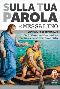 Sulla tua parola. Messalino. Santa messa quotidiana e letture commentate per vivere la parola di Dio. Gennaio-febbraio 2024 - Serafino Tognetti