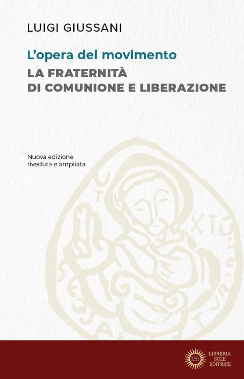 L'opera del movimento. La Fraternità di Comunione e Liberazione - Luigi Giussani