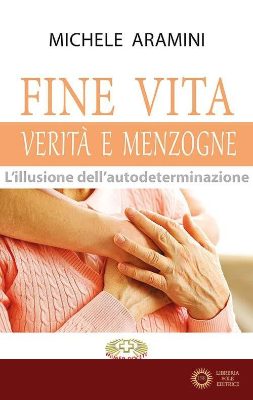 Fine vita. Verità e menzogne. L'illusione dell'autodeterminazione