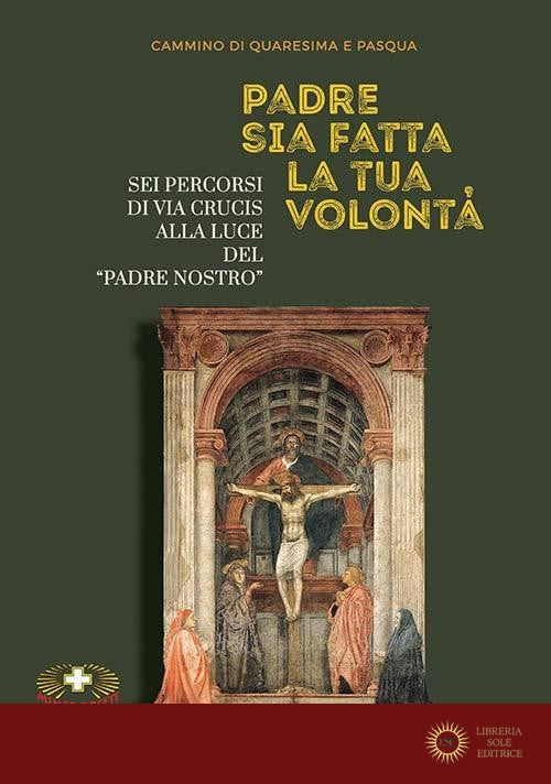 Padre sia fatta la tua volontà. Sei percorsi di Via Crucis alla luce del «Padre Nostro»