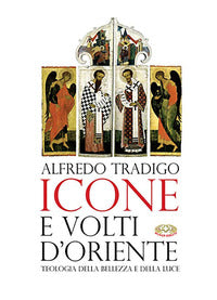 Icone e volti d'oriente. Ediz. a colori - Alfredo Tradigo