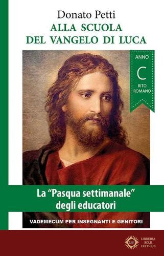 Alla scuola del Vangelo di Luca. La «Pasqua settimanale» degli educatori. Anno C, rito romano