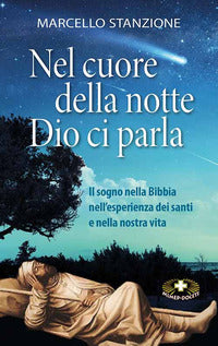 Nel cuore della notte Dio ci parla. Il sogno nella Bibbia nell'esperienza dei santi e nella nostra vita - Marcello Stanzione