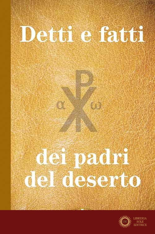Detti e fatti dei Padri del deserto - Anonimo