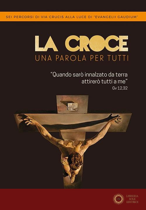 La Croce. Una parola per tutti. Sei percorsi di Via Crucis alla luce di «Evangelii Gaudium». Ediz. a caratteri grandi