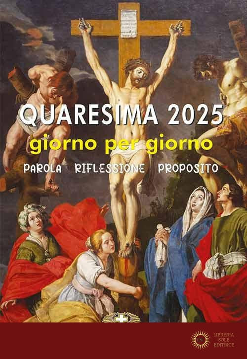 Quaresima 2025. Giorno per giorno. Parola, riflessione, proposito