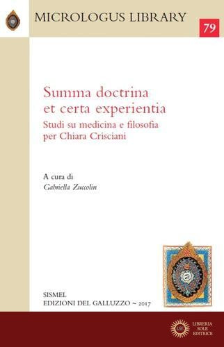 Summa doctrina et certa experientia. Studi su medicina e filosofia per Chiara Crisciani - G. Zuccolin