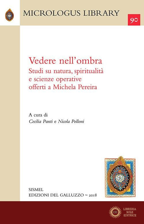 Vedere nell'ombra. Studi su natura, spiritualità e scienze operative offerti a Michela Pereira - C. Panti, N. Polloni