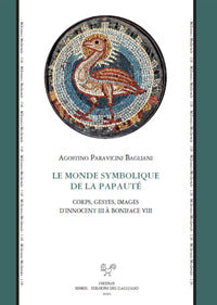 Le monde symbolique de la papauté. Corps, gestes, images d'Innocent III à Boniface VIII - Agostino Paravicini Bagliani