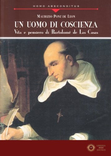 Un uomo di coscienza. Vita e pensiero di Bartolomé de Las Casas