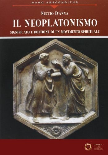 Il neoplatonismo. Significato e dottrine di un movimento spirituale - Nuccio D'Anna