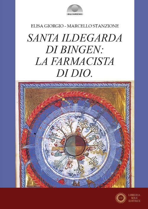 Santa Ildegarda di Bingen: la farmacista di Dio - Elisa Giorgio, Marcello Stanzione