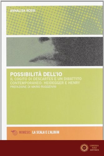 Possibilità dell'io. Il cogito di Descartes e un dibattito contemporaneo: Heidegger e Henry