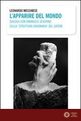 L'apparire del mondo. Dialogo con Emanuele Severino sulla struttura originaria del sapere - Leonardo Messinese