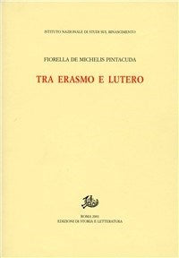 Tra Erasmo e Lutero - Fiorella Pintacuda De Michelis
