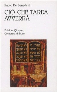 Ciò che tarda avverrà - Paolo De Benedetti