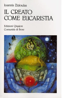 Il creato come eucaristia. Approccio teologico al problema dell'ecologia - Johannes Zizioulas