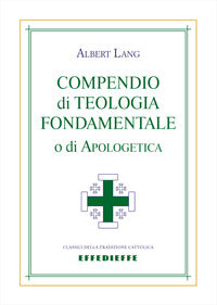 Compendio di Teologia Fondamentale O di Apologe... - Lang Albert