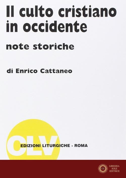 Il culto cristiano in Occidente. Note storiche - Enrico Cattaneo