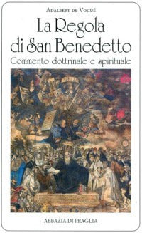 La regola di san Benedetto. Commentario dottrinale e spirituale - Adalbert de Vogüé