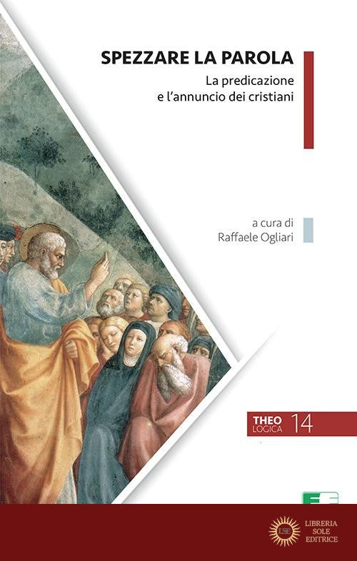 Spezzare la Parola. La predicazione e l'annuncio dei cristiani. Nuova ediz.