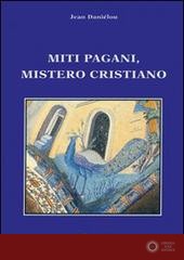 Miti pagani, mistero cristiano - Jean Daniélou