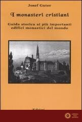 I monasteri cristiani. Guida storica ai più importanti edifici monastici del mondo - Josef Guter