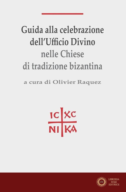 Guida alla celebrazione dell'ufficio divino nelle Chiese di tradizione bizantina - O. Raquez