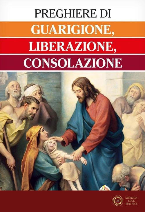 Preghiere di guarigione, liberazione, consolazione - C. Truqui