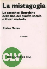 La mistagogia. Le catechesi liturgiche della fine del IV secolo e il loro metodo