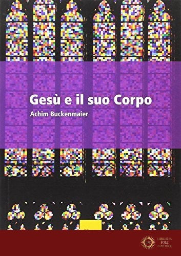 Gesù e il suo corpo - Achim Buckenmaier