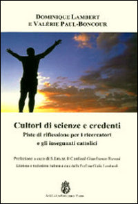 Cultori di scienze e credenti. Piste di riflessione per i ricercatori e gli insegnanti cattolici - Dominique Lambert, Valérie Paul-Boncour